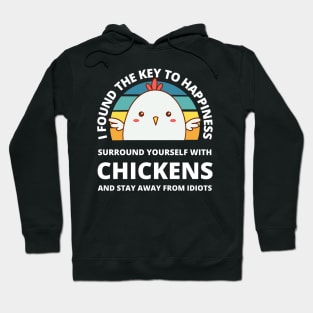 I found the key to happiness, surround yourself with chickens Hoodie